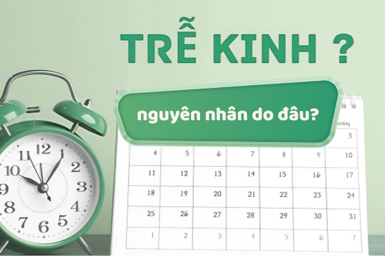 Chậm Kinh, Trễ Kinh Nhiều Ngày Có Phải Dấu Hiệu Bất Thường?